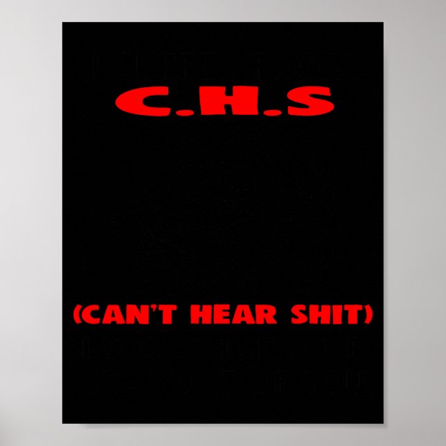 I Suffer From C.h.s Can't Here I Will Huh The Crap Poster (Front)