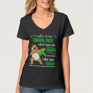 I Suffer From Cerebral Palsy I Don't Have Energy S T-Shirt