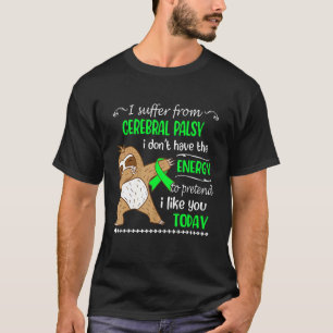 I Suffer From Cerebral Palsy I Don't Have Energy S T-Shirt
