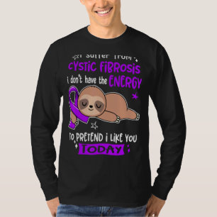 I Suffer From Cystic Fibrosis To Pretend I Like Yo T-Shirt