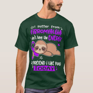 I Suffer From Fibromyalgia I Dont Have The Energy  T-Shirt