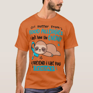 I Suffer From Food Allergies I Dont Have The Energ T-Shirt