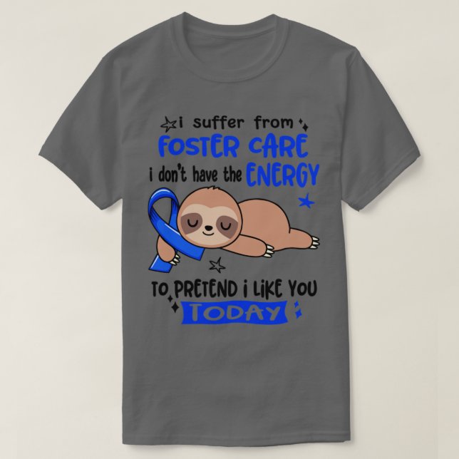 I Suffer From Foster Care I Dont Have The Energy T T-Shirt (Design Front)