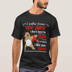 I Suffer From HIV AIDS I Don't Have Energy Sloth T-Shirt