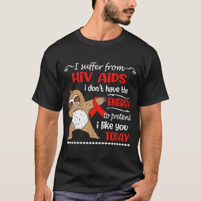 I Suffer From HIV AIDS I Don't Have Energy Sloth T-Shirt (Front)