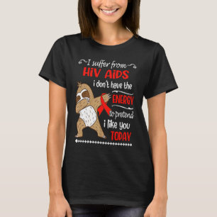 I Suffer From HIV AIDS I Don't Have Energy Sloth T-Shirt