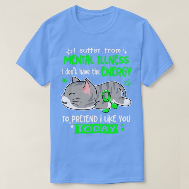 I Suffer From Mental Illness I Dont Have The Energ T-Shirt (Design Front)