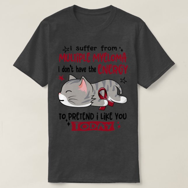I Suffer From Multiple Myeloma I Dont Have The Ene T-Shirt (Design Front)