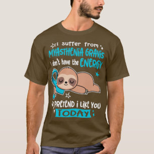 I Suffer From Myasthenia Gravis I Dont Have The En T-Shirt