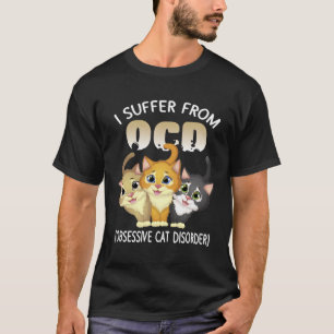 I Suffer From Ocd Obsessive Cat Disorder Pet T-Shirt