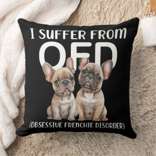 I Suffer From OFD Obsessive Frenchie Disorder Dogs Cushion