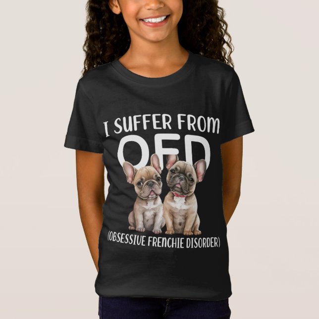 I Suffer From OFD Obsessive Frenchie Disorder Dogs T-Shirt (Front)