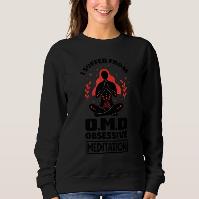 I Suffer From Omd Obsessive Meditation Dissorder M Sweatshirt (Front)