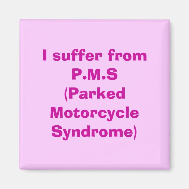 I suffer from P.M.S(Parked Motorcycle Syndrome) Magnet (Front)