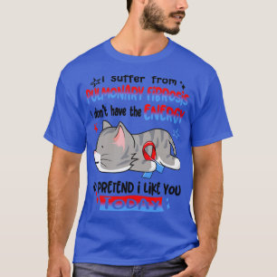 I Suffer From Pulmonary Fibrosis I Dont Have The E T-Shirt