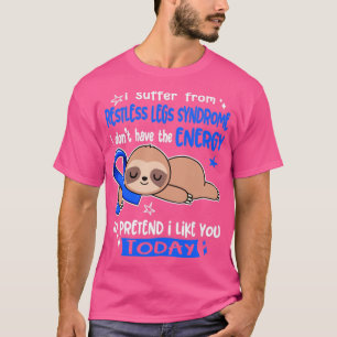 I Suffer From Restless Legs Syndrome I Dont Have T T-Shirt