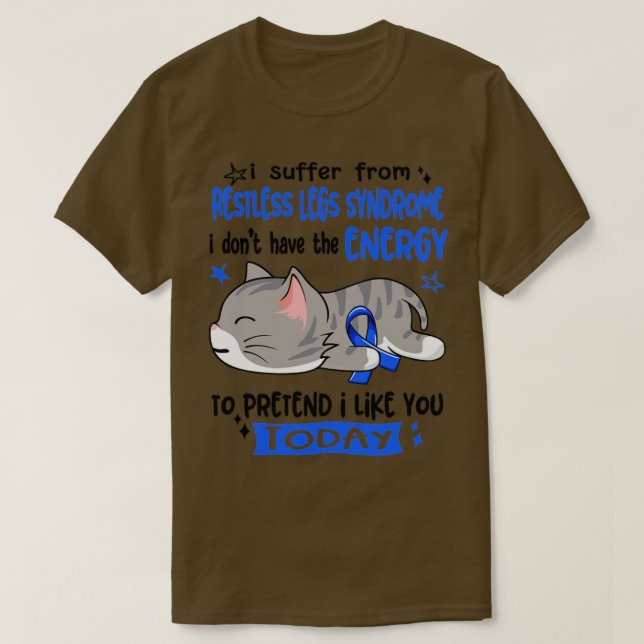 I Suffer From Restless Legs Syndrome I Dont Have T T-Shirt (Design Front)