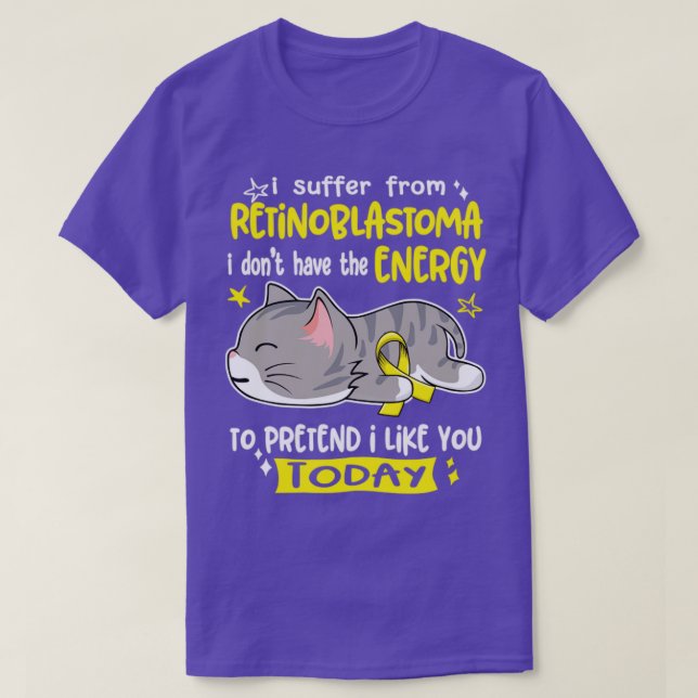 I Suffer From Retinoblastoma I Dont Have The Energ T-Shirt (Design Front)