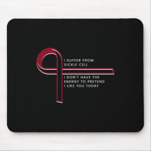 I suffer from Sickle Cell Mouse Pad