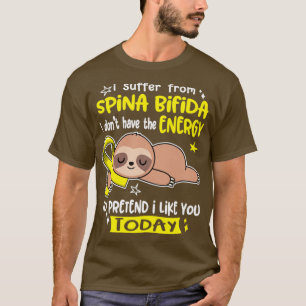 I Suffer From Spina Bifida I Dont Have The Energy  T-Shirt