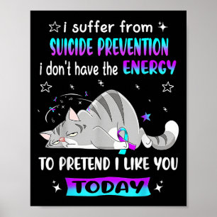I Suffer From Suicide Prevention I Dont Have The E Poster