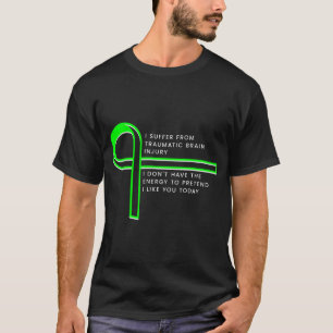 I suffer from Traumatic Brain Injury T-Shirt