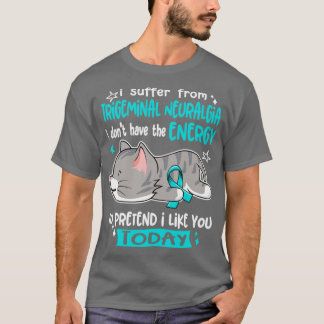 I Suffer From Trigeminal Neuralgia I Dont Have The T-Shirt