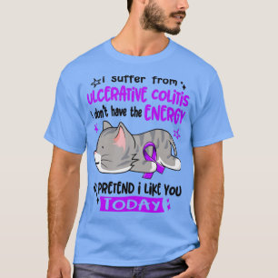 I Suffer From Ulcerative Colitis I Dont Have The E T-Shirt
