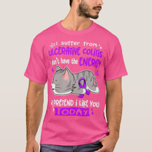 I Suffer From Ulcerative Colitis I Dont Have The E T-Shirt