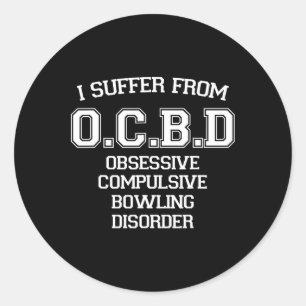 I Suffer Ocbd Obsessive Compulsive Bowling Disorde Classic Round Sticker