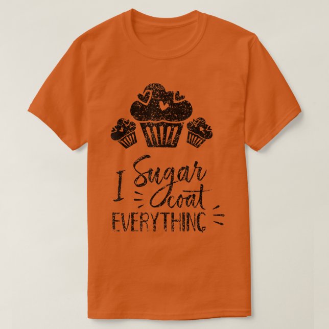 I Sugar Coat Everything Bake Baker Baking Hobby Ba T-Shirt (Design Front)