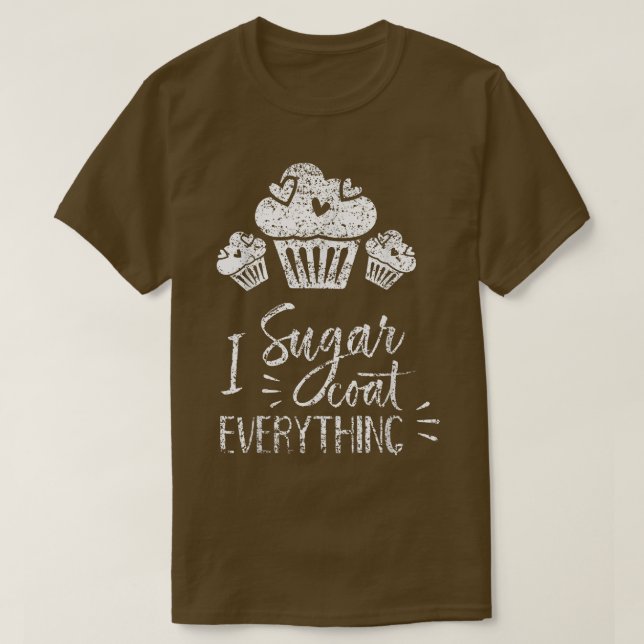 I Sugar Coat Everything Bake Baker Baking Hobby Ba T-Shirt (Design Front)