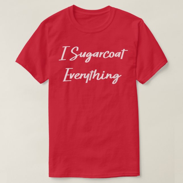 I Sugarcoat Everything Baking Funny Humour Graphic T-Shirt (Design Front)