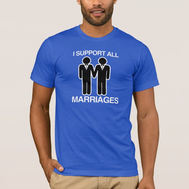I SUPPORT ALL MARRIAGES EQUALLY T-Shirt (Front)