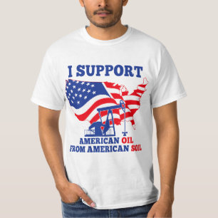I support American Oil From American Soil T-Shirt