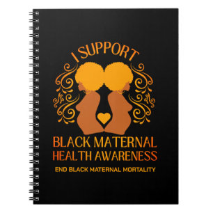 I Support BLACK MATERNAL HEALTH AWARENESS Mum Notebook