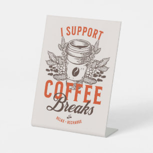 I Support Coffee Breaks Pedestal Sign