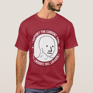 I support current thing T-Shirt