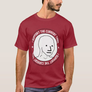 I support current thing T-Shirt