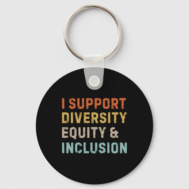 I Support Diversity Equity And Inclusion Anti Raci Key Ring (Front)