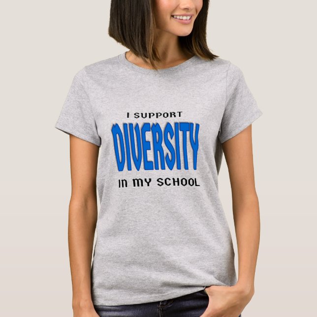 I Support Diversity in My School T-Shirt (Front)