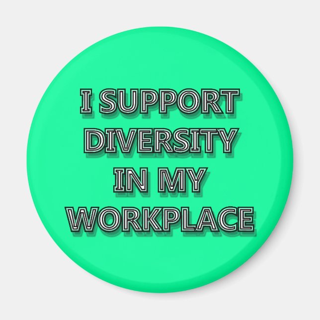 I Support Diversity in My Workplace Magnet (Front)