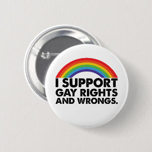 I Support Gay Rights and Gay Wrongs Gays 6 Cm Round Badge