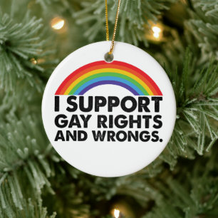 I Support Gay Rights and Gay Wrongs Gays Ceramic Tree Decoration