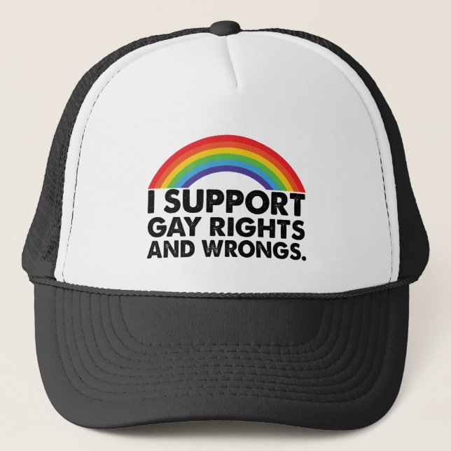 I Support Gay Rights and Gay Wrongs Gays Trucker Hat (Front)
