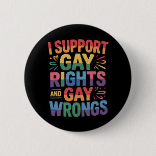I Support Gay Rights And Gay Wrongs LGBTQ Ally 6 Cm Round Badge