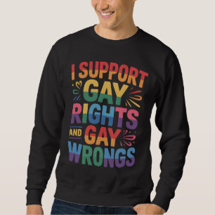 I Support Gay Rights And Gay Wrongs LGBTQ Ally Sweatshirt