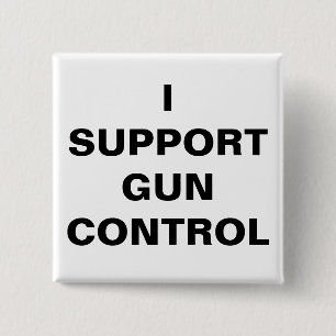 I SUPPORT GUN CONTROL 15 CM SQUARE BADGE