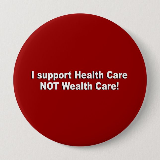 I support health care not wealth care 10 cm round badge (Front)