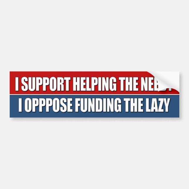 I support helping the needy bumper sticker (Front)